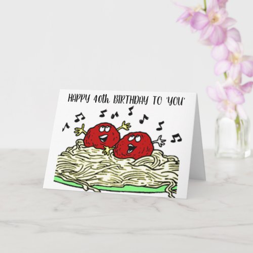 SINGING MEATBALL JUST FOR YOUR 40th BIRTHDAY Card