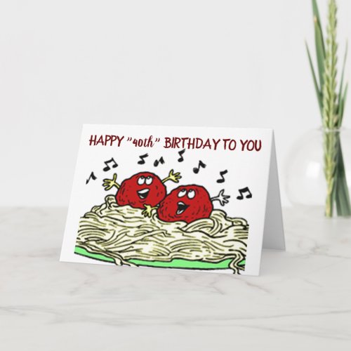 SINGING MEATBALL JUST FOR YOUR 40th BIRTHDAY Card