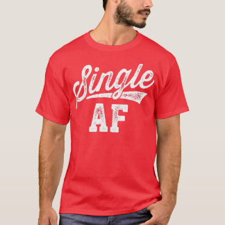 Single AF Funny Singles Awareness Day Anti-Valenti T-Shirt