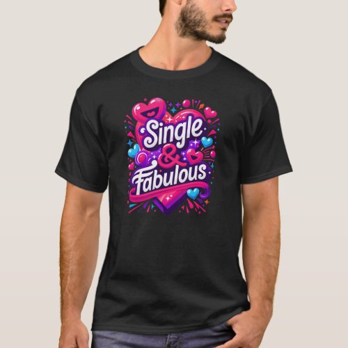 Single and Fabulous _ Empowering Valentines Day T_Shirt