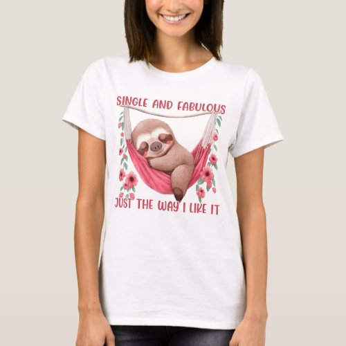 Single and Fabulous Just The Way I Like It T_Shirt