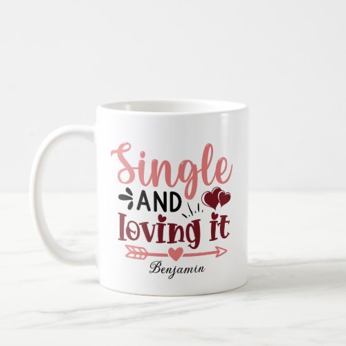 Single and loving it Anti Valentines Day Coffee Mug