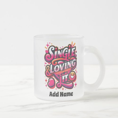 Single and Loving It _ Empowering Valentines Day Frosted Glass Coffee Mug