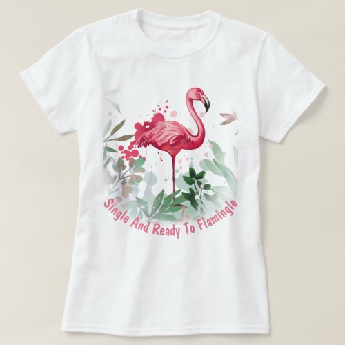 Single and Ready to Flamingle T_Shirt