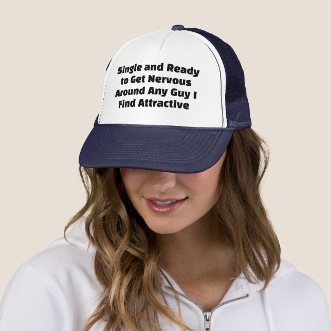 Single and Ready to Get Nervous Around Any Guy  Trucker Hat (In Situ)