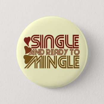 Single And Ready To Mingle Button by Retro_Zombies at Zazzle