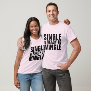 SINGLE AND READY TO MINGLE T-shirts