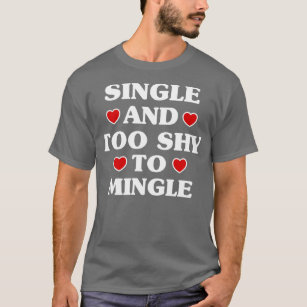 Single and Too Shy to Mingle Funny Valentine's Day T-Shirt
