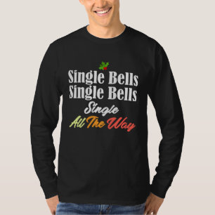 Single Bells  Jingle Christmas Singlehood Song Mem T-Shirt