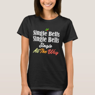 Single Bells  Jingle Christmas Singlehood Song Mem T-Shirt