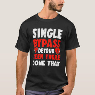 Single Bypass Detour Been There Done That Surgeon T-Shirt