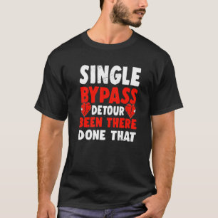 Single Bypass Detour Been There Done That Surgeon T-Shirt