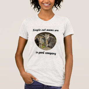 Single cat moms are in good company kittens women T-Shirt