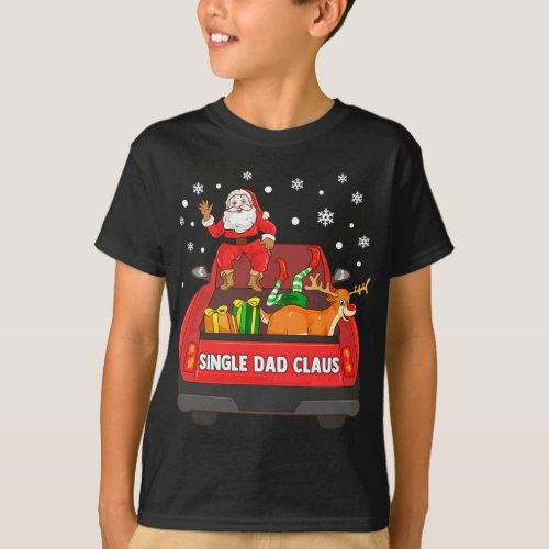 Single Dad Claus Red Truck Santa Reindeer Elf Chri T_Shirt