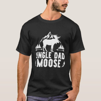Single Dad Moose Matching Family Camping Hiking T-Shirt