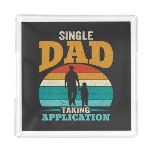 Single Dad Taking Application Acrylic Tray