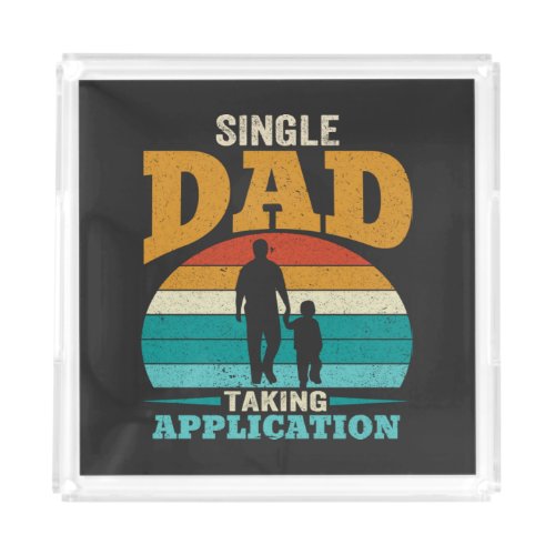 Single Dad Taking Application Acrylic Tray