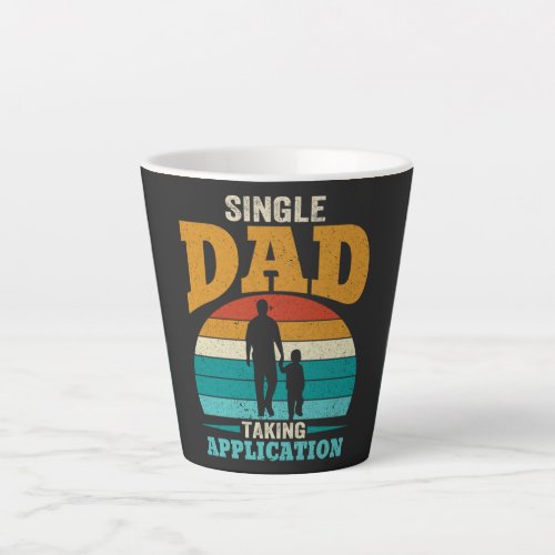 Single Dad Taking Application Latte Mug
