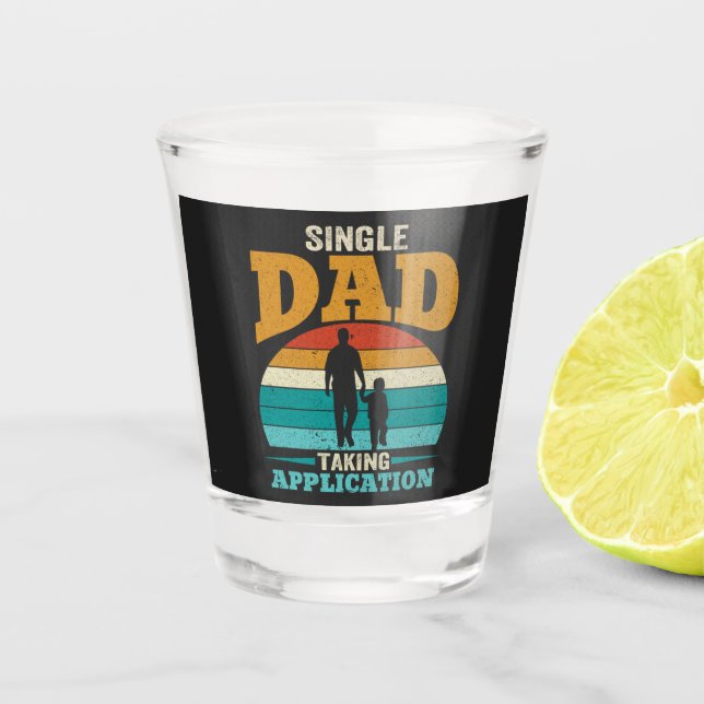 Single Dad Taking Application Shot Glass (Front)