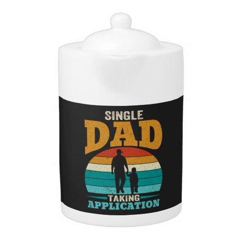 Single Dad Taking Application Teapot