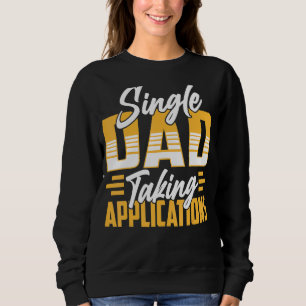 Single Dad Taking Applications Lone Father Parent Sweatshirt