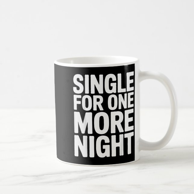 Single For One More Night Funny Bachelorette Party Coffee Mug (Right)