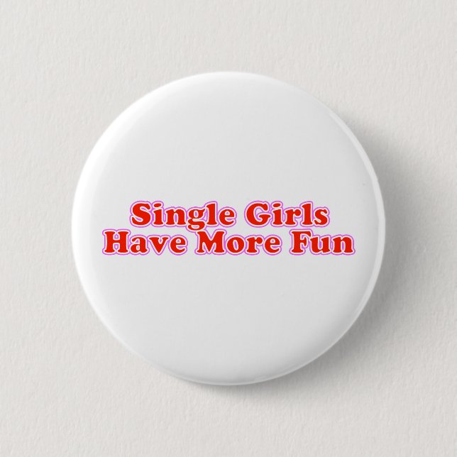 Single Girls Have More Fun Pinback Button (Front)