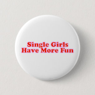 Single Girls Have More Fun Pinback Button