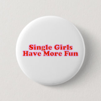 Single Girls Have More Fun Pinback Button