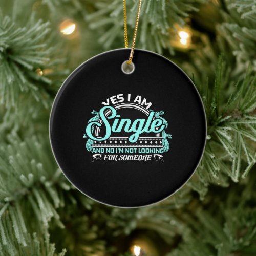 Single Independence Funny Saying Gift Ceramic Ornament