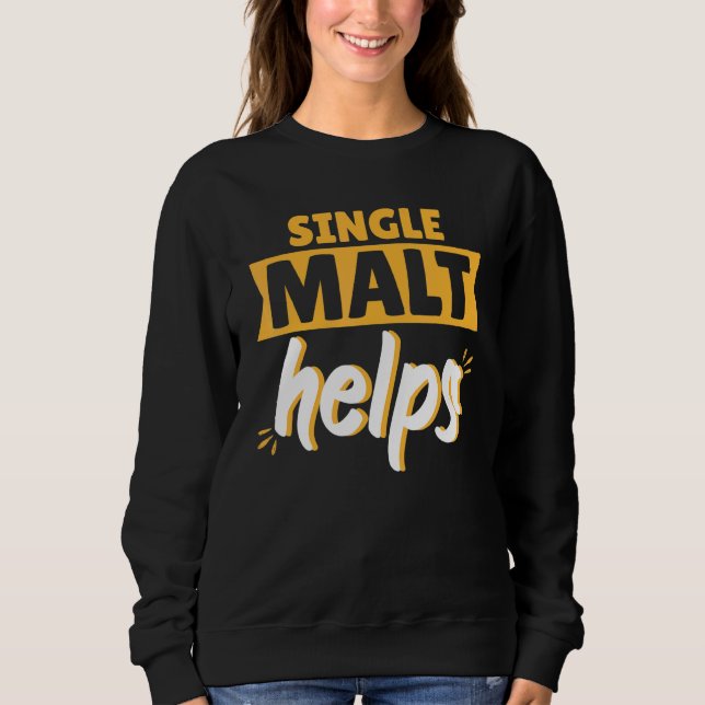 Single Malt Helps Scotch Whiskey Sweatshirt (Front)