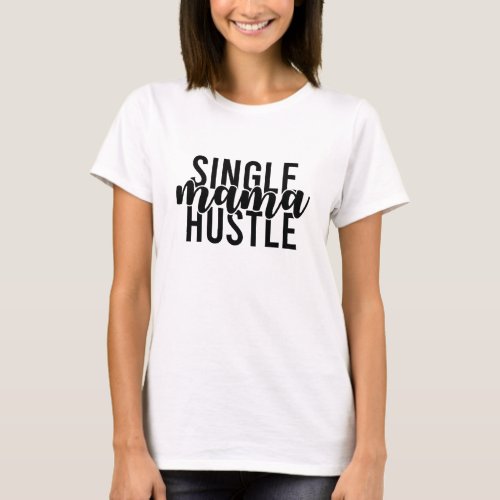 Single Mama Hustle  T_Shirt