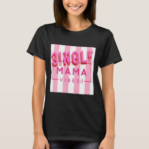 Single Mama Vibes Pink Stripes Quotes Design T-Shirt