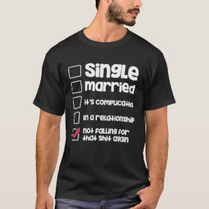 Single Married Relationship Status Unmarried T-Shirt