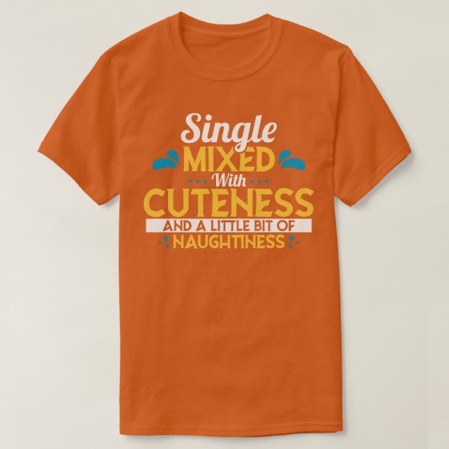 Single Mixed With Craziness And A Little Bit Of Cu T-Shirt (Design Front)