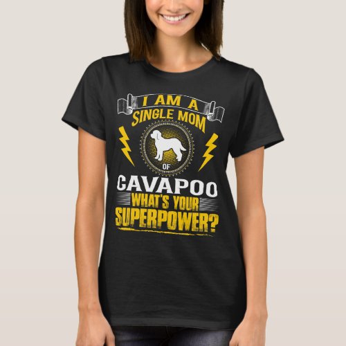 Single Mom Cavapoo Whats Your Superpower T_Shirt