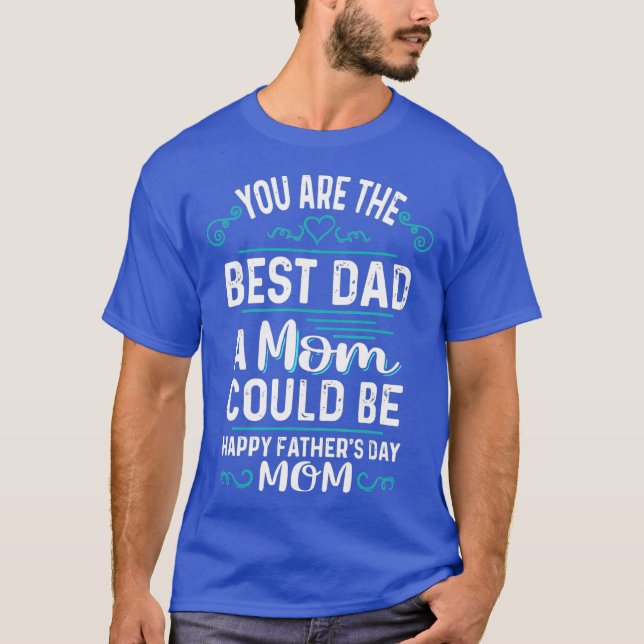 Single Mom Fathers Day Gift Youre The st Dad A T-Shirt (Front)