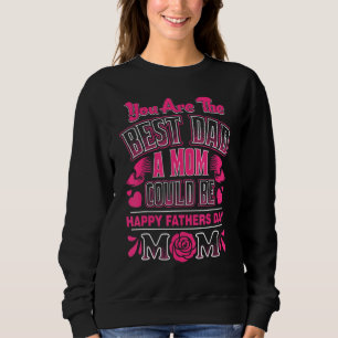 Single Mom Happy Father Day You Are Best Dad A Mom Sweatshirt