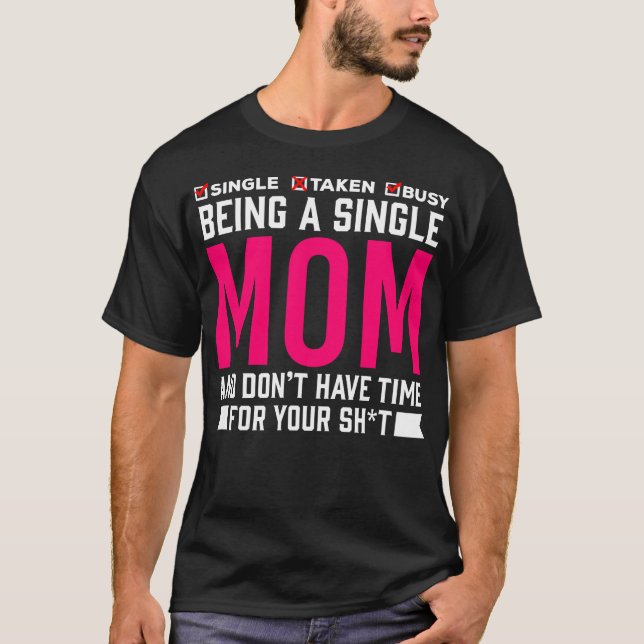 Single Mom Humor Busy Mother T-Shirt (Front)