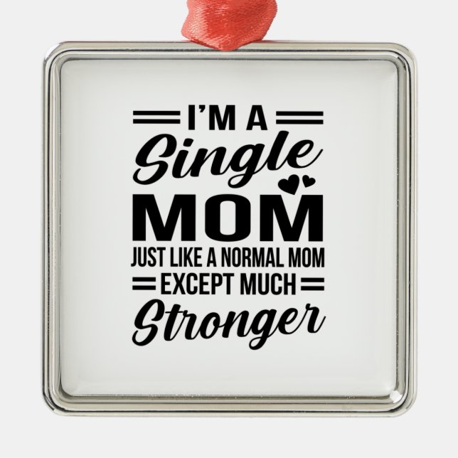 Single Mom Much Stronger Metal Ornament (Front)
