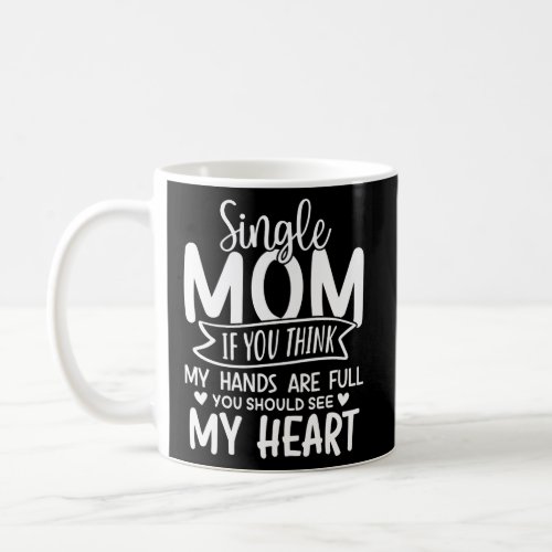 Single Mom You Think My Hands Full You Should See  Coffee Mug