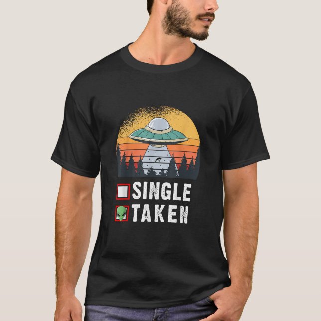 Single Or Taken - Funny Alien UFO Valentine's Day T-Shirt (Front)