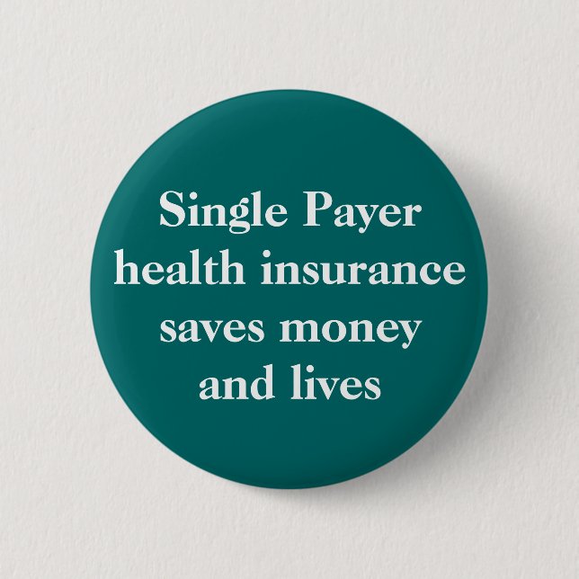 Single Payer health insurance can save money an... Pinback Button (Front)