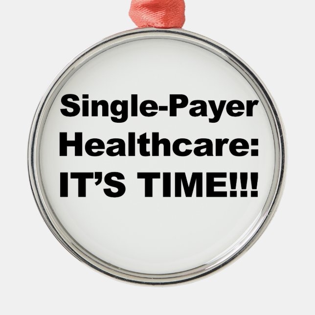 Single Payer Healthcare - It's Time! Metal Ornament (Front)