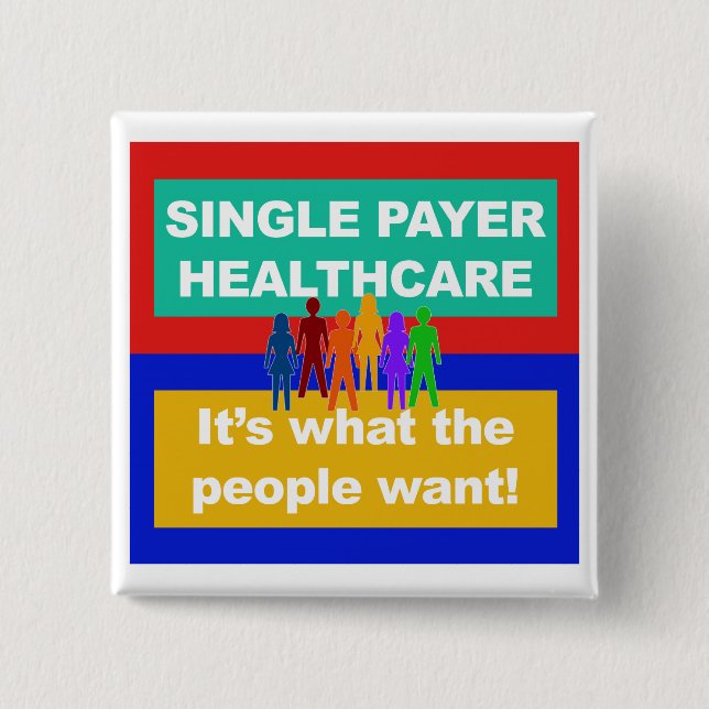 Single Payer Healthcare—It's What the People Want Pinback Button (Front)