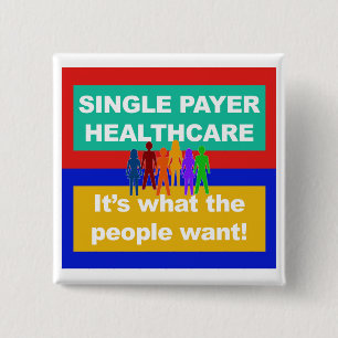 Single Payer Healthcare—It's What the People Want Pinback Button