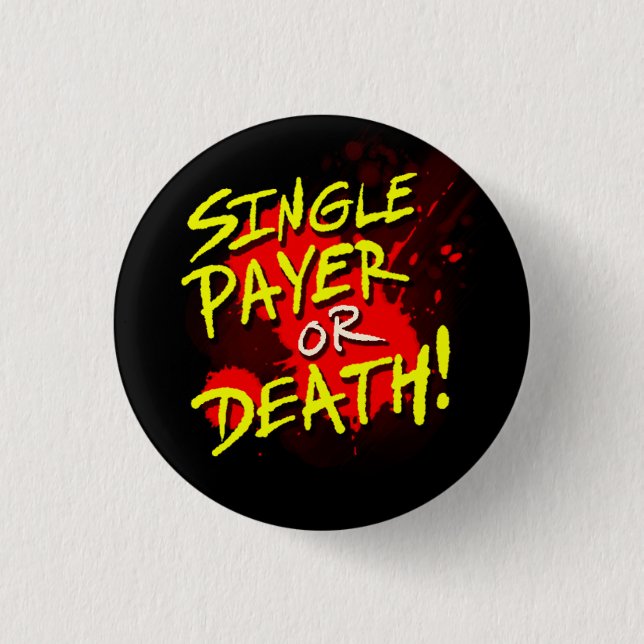 Single payer or death! pinback button (Front)
