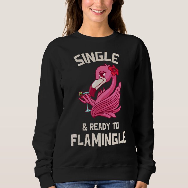 Single & Ready To Flamingle  Flirty Flamingo Mingl Sweatshirt (Front)