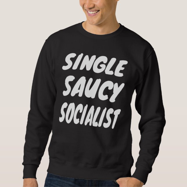 SINGLE SAUCY SOCIALIST SWEATSHIRT (Front)