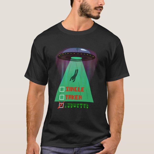 Single taken abducted alien Valentines day funny P T-Shirt (Front)